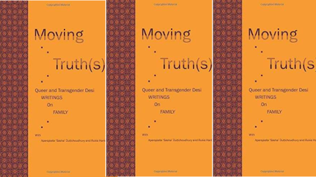 Moving Truth(s): Queer and Transgender Desi Writings on Family